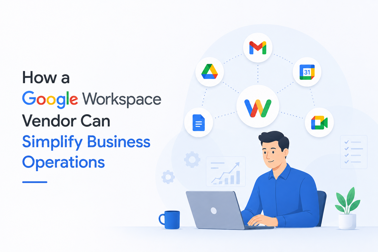 How a Google Workspace Vendor Can Simplify Business Operations